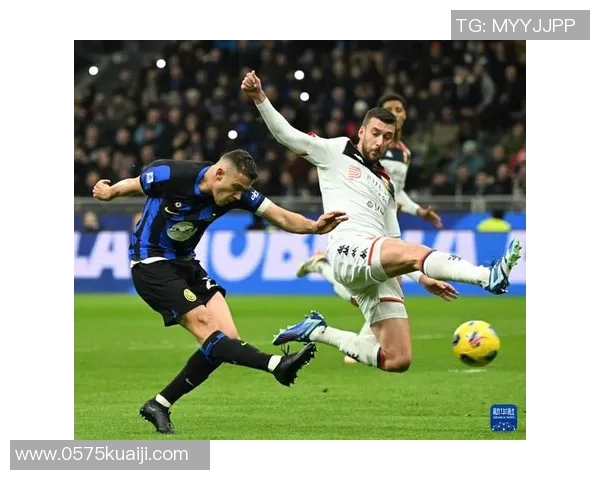 国际米兰与热那亚精彩对决回放全程回顾与精彩瞬间分析 国际米兰与热那亚精彩对决回放全程回顾与精彩瞬间分析